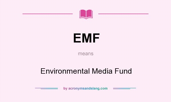 What does EMF mean? It stands for Environmental Media Fund