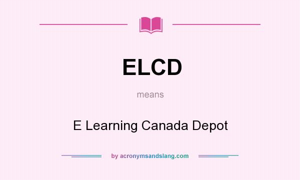 What does ELCD mean? It stands for E Learning Canada Depot