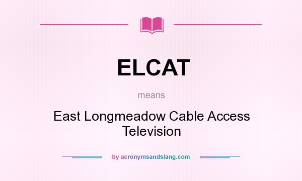 What does ELCAT mean? It stands for East Longmeadow Cable Access Television