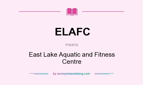 What does ELAFC mean? It stands for East Lake Aquatic and Fitness Centre