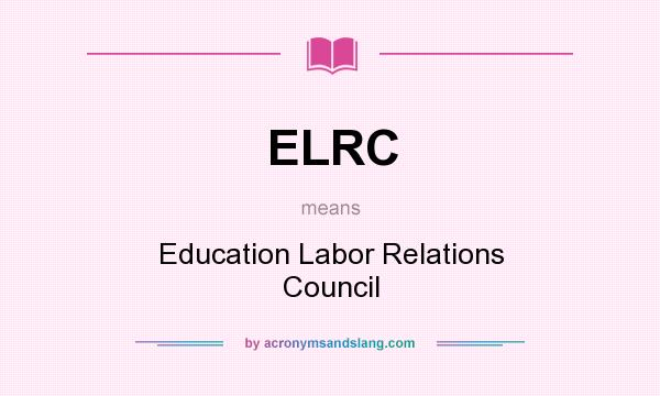 What does ELRC mean? It stands for Education Labor Relations Council