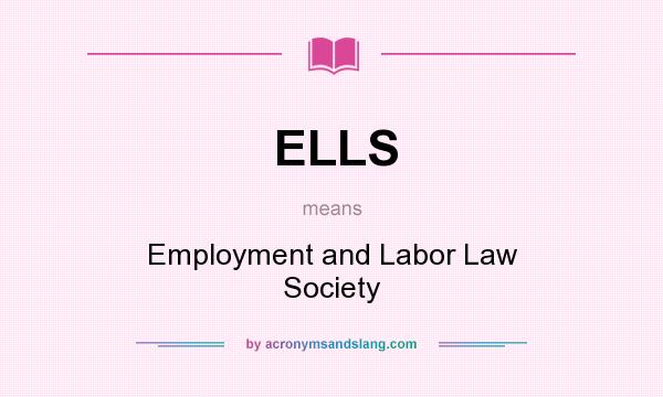 What does ELLS mean? It stands for Employment and Labor Law Society