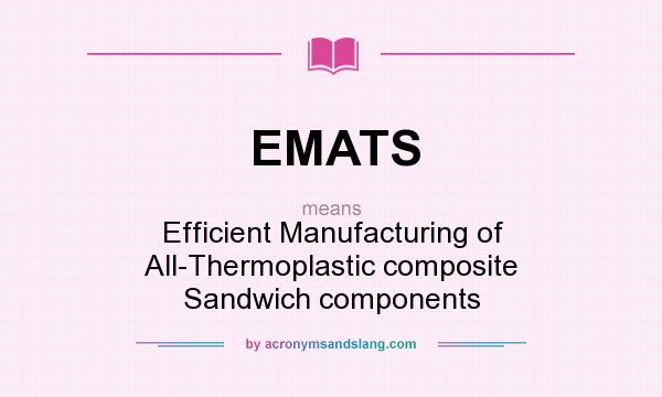 What does EMATS mean? It stands for Efficient Manufacturing of All-Thermoplastic composite Sandwich components