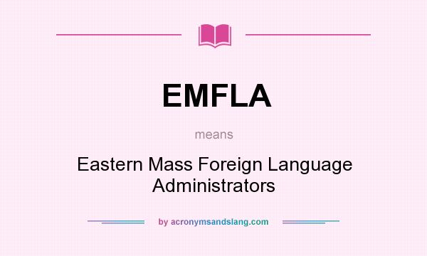 What does EMFLA mean? It stands for Eastern Mass Foreign Language Administrators