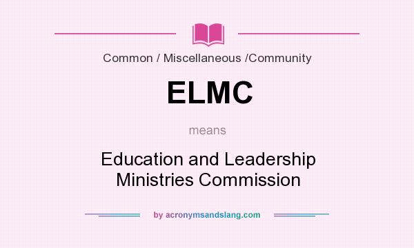 What does ELMC mean? It stands for Education and Leadership Ministries Commission