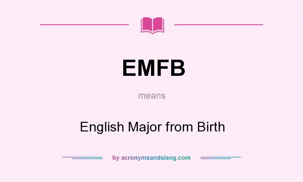 What does EMFB mean? It stands for English Major from Birth