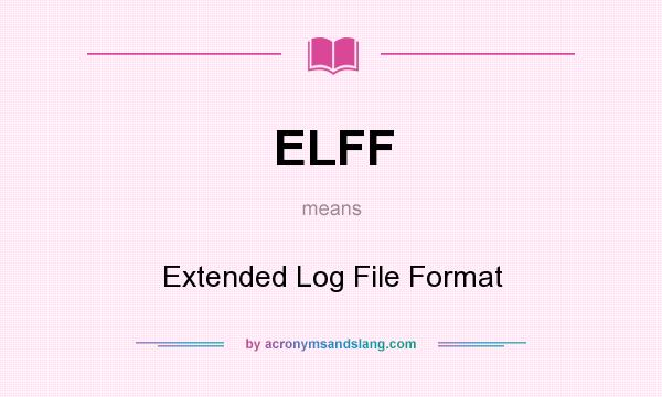 What does ELFF mean? It stands for Extended Log File Format