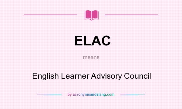 What does ELAC mean? It stands for English Learner Advisory Council