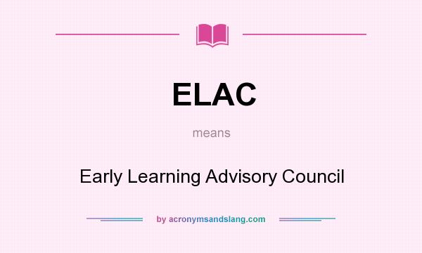 What does ELAC mean? It stands for Early Learning Advisory Council