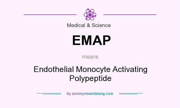 What does EMAP mean? It stands for Endothelial Monocyte Activating Polypeptide