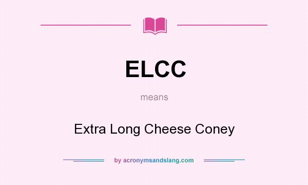 What does ELCC mean? It stands for Extra Long Cheese Coney
