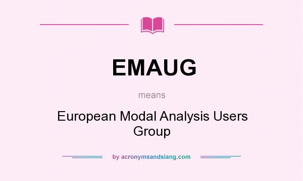What does EMAUG mean? It stands for European Modal Analysis Users Group