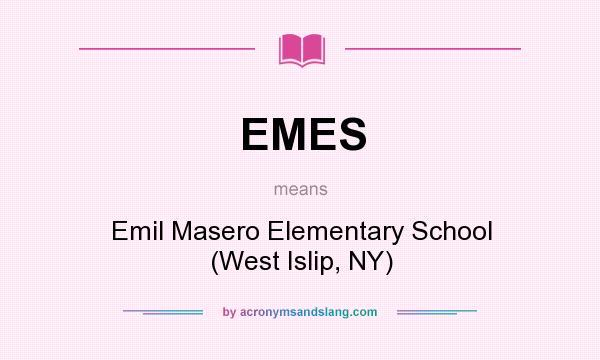 What does EMES mean? It stands for Emil Masero Elementary School (West Islip, NY)