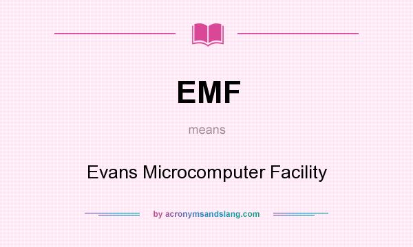 What does EMF mean? It stands for Evans Microcomputer Facility