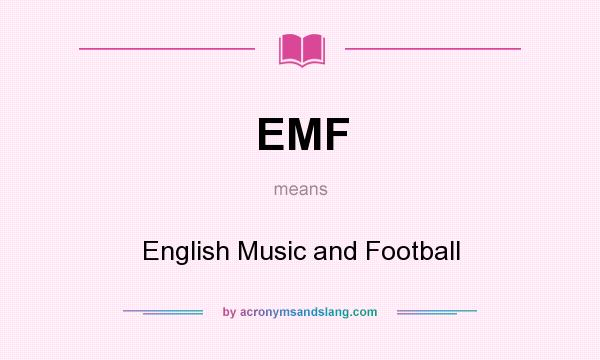 What does EMF mean? It stands for English Music and Football