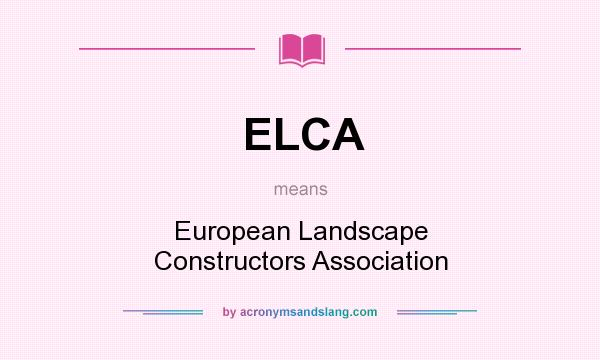 What does ELCA mean? It stands for European Landscape Constructors Association