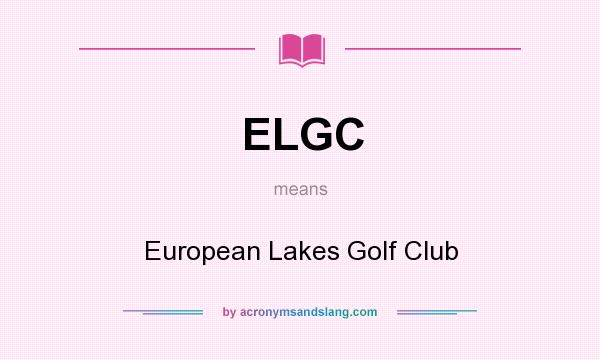 What does ELGC mean? It stands for European Lakes Golf Club