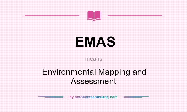 What does EMAS mean? It stands for Environmental Mapping and Assessment