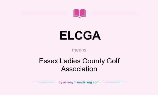 What does ELCGA mean? It stands for Essex Ladies County Golf Association