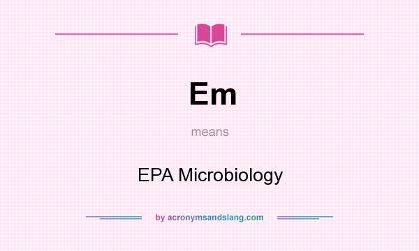 What does Em mean? It stands for EPA Microbiology