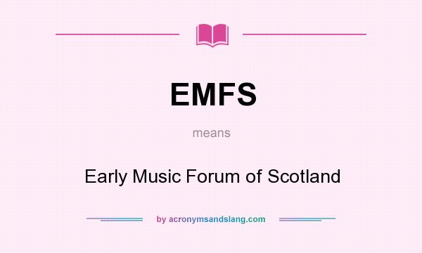 What does EMFS mean? It stands for Early Music Forum of Scotland