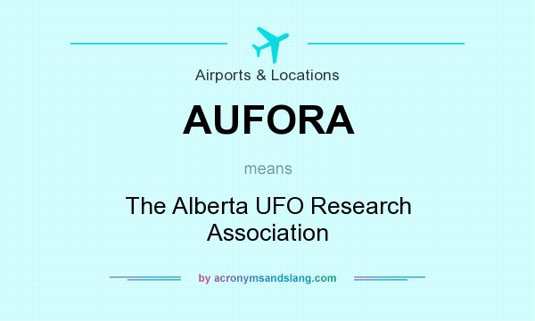 What does AUFORA mean? It stands for The Alberta UFO Research Association