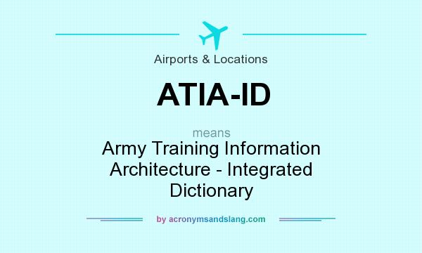 What does ATIA-ID mean? It stands for Army Training Information Architecture - Integrated Dictionary