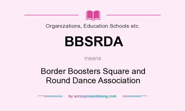 What does BBSRDA mean? It stands for Border Boosters Square and Round Dance Association