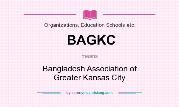 What does BAGKC mean? It stands for Bangladesh Association of Greater Kansas City