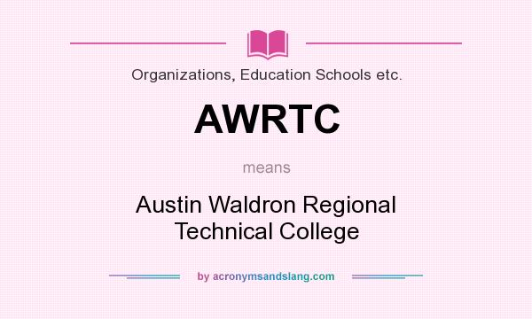 What does AWRTC mean? It stands for Austin Waldron Regional Technical College