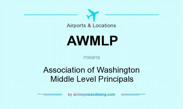 What does AWMLP mean? It stands for Association of Washington Middle Level Principals