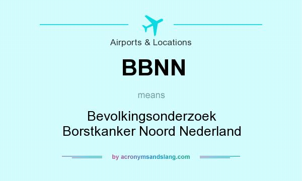 What does BBNN mean? It stands for Bevolkingsonderzoek Borstkanker Noord Nederland