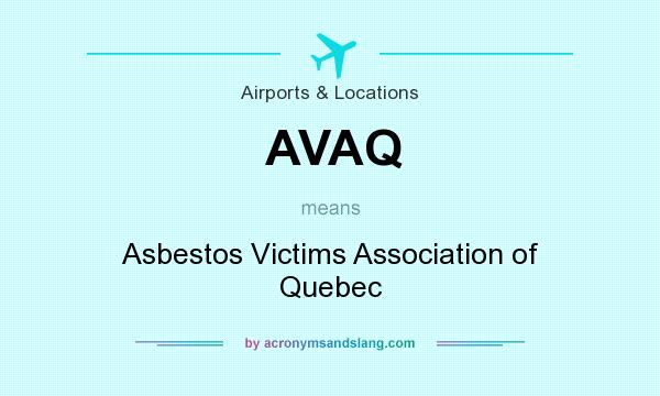 What does AVAQ mean? It stands for Asbestos Victims Association of Quebec