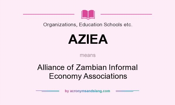 What does AZIEA mean? It stands for Alliance of Zambian Informal Economy Associations