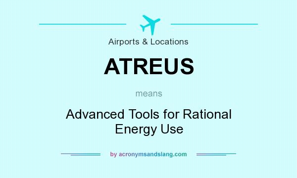 What does ATREUS mean? It stands for Advanced Tools for Rational Energy Use