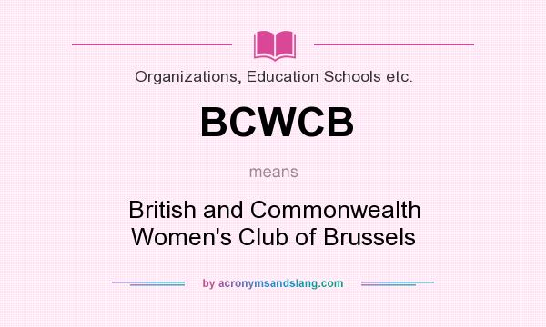 What does BCWCB mean? It stands for British and Commonwealth Women`s Club of Brussels