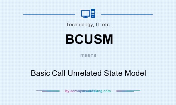 What does BCUSM mean? It stands for Basic Call Unrelated State Model