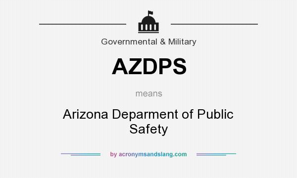 What does AZDPS mean? It stands for Arizona Deparment of Public Safety