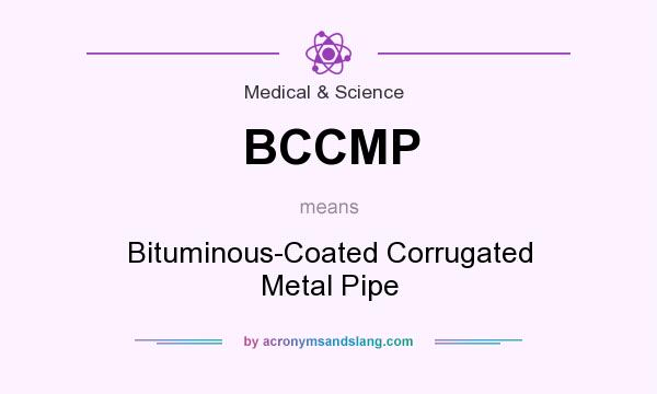 What does BCCMP mean? It stands for Bituminous-Coated Corrugated Metal Pipe