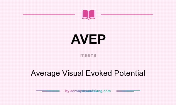 What does AVEP mean? It stands for Average Visual Evoked Potential