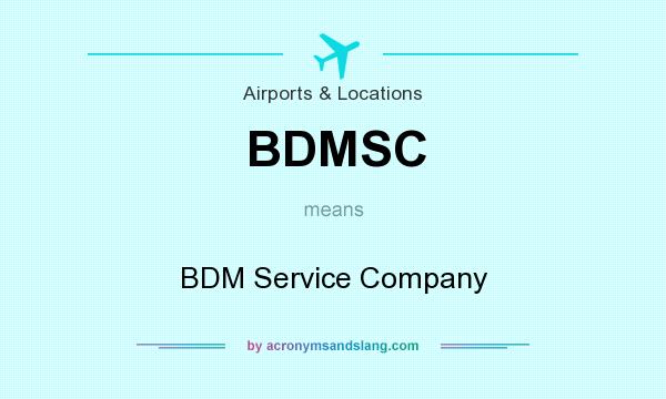 What does BDMSC mean? It stands for BDM Service Company
