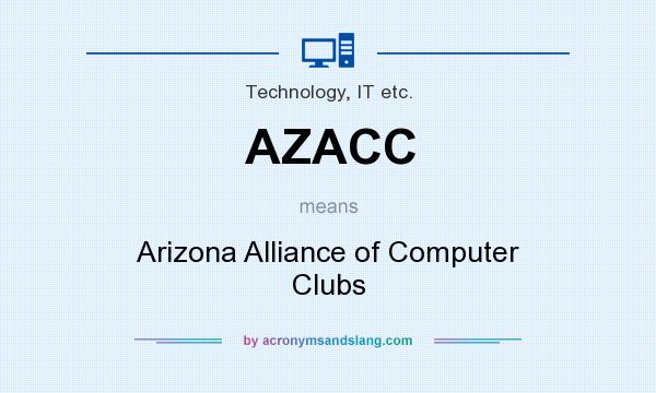 What does AZACC mean? It stands for Arizona Alliance of Computer Clubs