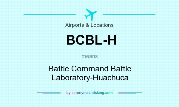 What does BCBL-H mean? It stands for Battle Command Battle Laboratory-Huachuca