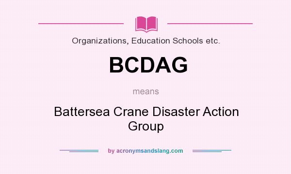 What does BCDAG mean? It stands for Battersea Crane Disaster Action Group