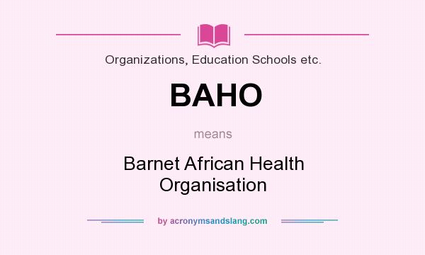 What does BAHO mean? It stands for Barnet African Health Organisation