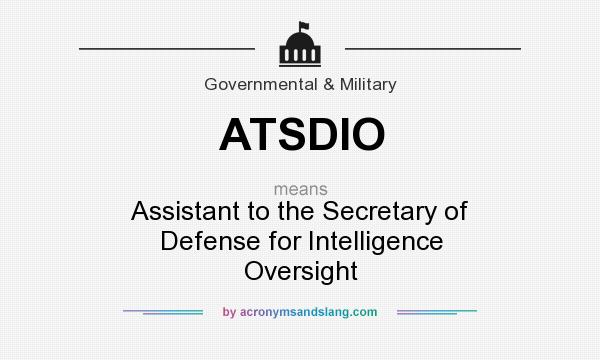What does ATSDIO mean? It stands for Assistant to the Secretary of Defense for Intelligence Oversight