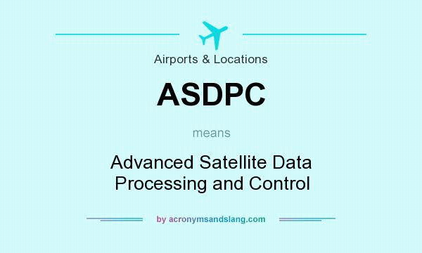 What does ASDPC mean? It stands for Advanced Satellite Data Processing and Control