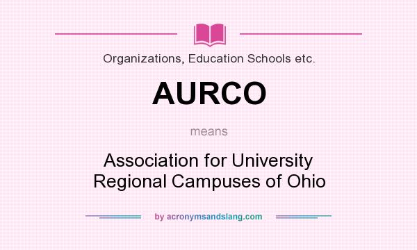 What does AURCO mean? It stands for Association for University Regional Campuses of Ohio