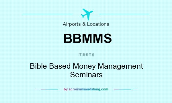 What does BBMMS mean? It stands for Bible Based Money Management Seminars