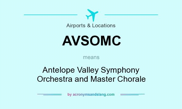 What does AVSOMC mean? It stands for Antelope Valley Symphony Orchestra and Master Chorale